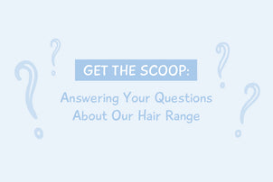 Get The Scoop: Answering Your Questions About Our Hair Range